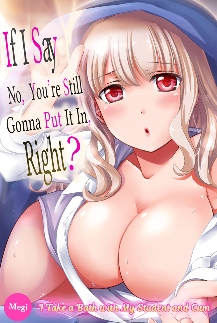 If I Say No, You’re Still Gonna Put It In, Right? - I Take a Bath with My Student and Cum - cover